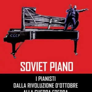 Soviet piano. I pianisti dalla rivoluzione d‘ottobre alla guerra fredda Prezzo Conveniente