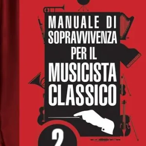 Manuale di sopravvivenza per il musicista classico. Vol. 2 Ultime Pezzi