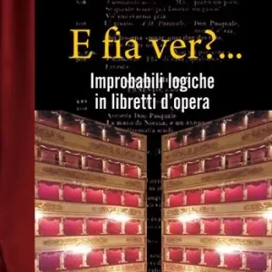 E fia ver?... Improbabili logiche in libretti d’opera Vendita Finale