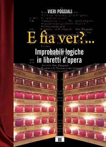 E fia ver?... Improbabili logiche in libretti d’opera Vendita Finale