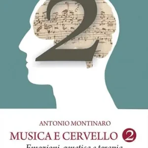 Promozione Esclusiva Musica e cervello. Mito e scienza. Vol. 2 Emozioni, genetica e terapia