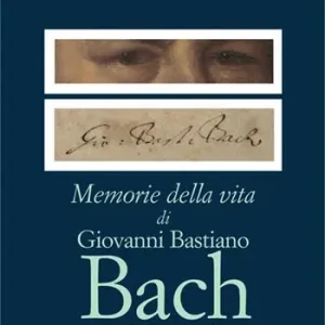 Memorie della vita di Giovanni Bastiano Bach scritte da lui medesimo. Con CD-Audio Pagamento Sicuro