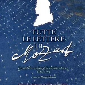 Tutte le lettere di Mozart. L‘epistolario completo della famiglia Mozart 1755-1791. Ediz. ampliata Offerta