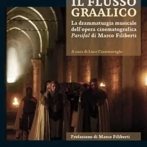 Il flusso graalico. La drammaturgia musicale dell‘opera cinematografica Parsifal di Marco Filiberti Must-Have