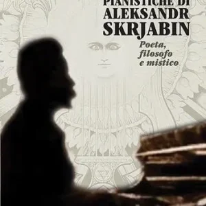 Scelto Dai Clienti Le ultime produzioni pianistiche di Aleksandr Skrjabin. Poeta, filosofo e mistico