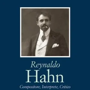 Reynaldo Hahn. Compositore, interprete, critico Miglior Prezzo