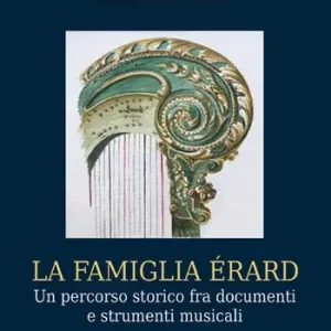 Pagamento Sicuro La famiglia Érard. Un percorso storico fra documenti e strumenti musicali