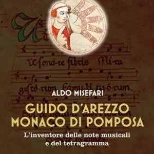 Solo Oggi Guido d’Arezzo monaco di Pomposa. L’inventore delle note musicali e del tetragramma