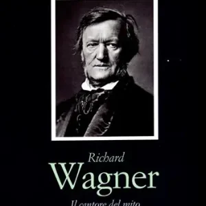 Scelto Dai Clienti Richard Wagner. Il cantore del mito. Vita, pensiero, opere