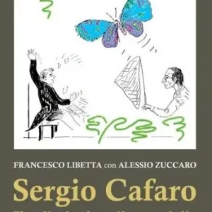 Sergio Cafaro. Il collezionista di meraviglie. Con una antologia di scritti e disegni Offerta Del Giorno