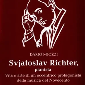 Occasione Svjatoslav Richter, pianista. Vita e arte di un eccentrico protagonista della musica del Novecento