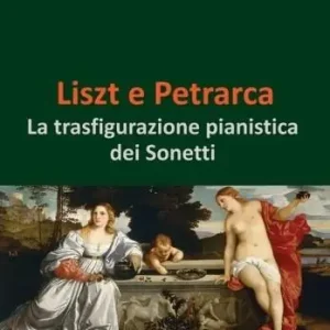 Prezzo Basso Liszt e Petrarca. La trasfigurazione pianistica dei sonetti