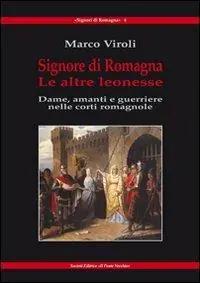 Novità Signore di Romagna. Le altre leonesse. Dame, amanti e guerrieri nelle corti romagnole