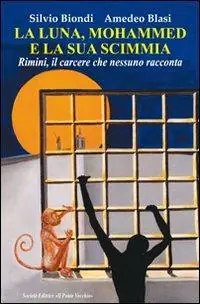 La luna, Mohammed e la sua scimmia. Rimini, il carcere che nessuno racconta Offerta Del Giorno