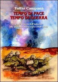 Tempo di pace, tempo di guerra. Dalle scoperte dell‘infanzia alla guerra in Montenegro (1940-1943) Quantità Limitata