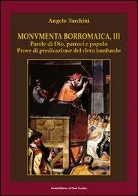 Nuovo Arrivo Monumenta borromaica. Vol. 3 Parole di Dio, parroci e popolo. Prove di predicazione del clero lombardo.