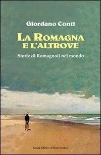 Acquista Ora La Romagna e l‘altrove. Storie di romagnoli nel mondo