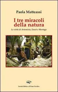 Soddisfatti O Rimborsati I tre miracoli della natura. Le virtù di Artemisia, Enset e Moringa