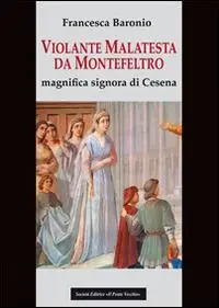 Pagamento Sicuro Violante Malatesta da Montefeltro, magnifica signora di Cesena