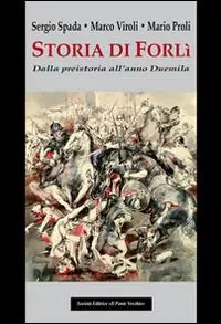 Storia di Forlì. Dalla preistoria all‘anno Duemila Promozione Esclusiva
