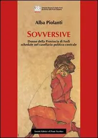 Sovversive. Donne della provincia di Forlì schedate nel casellario politico centrale Acquista Ora