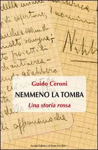 Acquista Ora Nemmeno la tomba. Una storia rossa