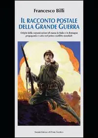 Affare Il racconto postale della grande guerra. Ediz. illustrata