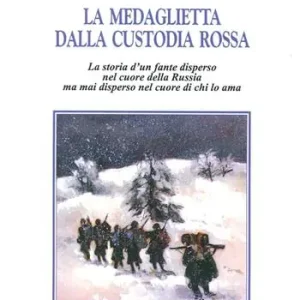 La medaglietta della custodia rossa. Storia di un fante disperso nel cuore della Russia mai disperso nel cuore di chi lo ama Must-Have