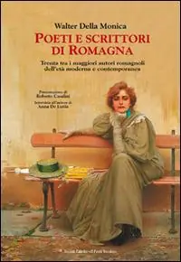 Ultimissimo Modello Poeti e scrittori di Romagna. Trenta tra i maggiori romagnoli dell‘età moderna e contemporanea