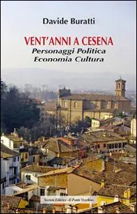 Solo Oggi Vent‘anni a Cesena. Personaggi, politica, economia, cultura