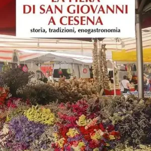 La fiera di San Giovanni a Cesena. Storia, tradizioni, enogastronomia Di Tendenza
