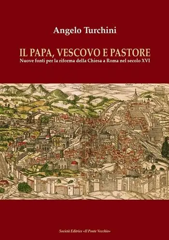Promozione Il papa, vescovo e pastore. Nuove fonti per la riforma della Chiesa a Roma nel secolo XVI