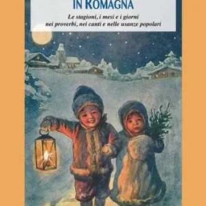 Nuova Collezione Calendario e tradizioni in Romagna. Le stagioni, i mesi e i giorni nei proverbi, nei canti e nelle usanze popolari