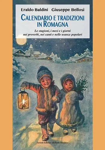 Nuova Collezione Calendario e tradizioni in Romagna. Le stagioni, i mesi e i giorni nei proverbi, nei canti e nelle usanze popolari