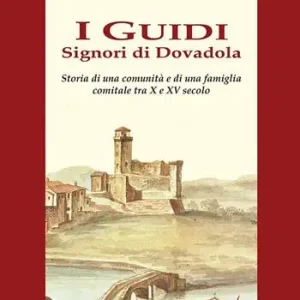 Economico I Guidi. Signori di Dovadola. Storia di una comunità e di una famiglia comitale tra X e XV Secolo