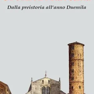 Storia di Ravenna. Dalla preistoria all‘anno Duemila Ultime Pezzi