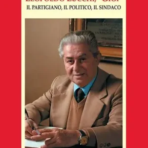 Offerta Del Giorno Leopoldo Lucchi, «Gigi». Il partigiano, il politico, il sindaco