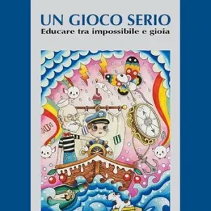 Un gioco serio. Educare tra impossibile e gioia Nuova Collezione