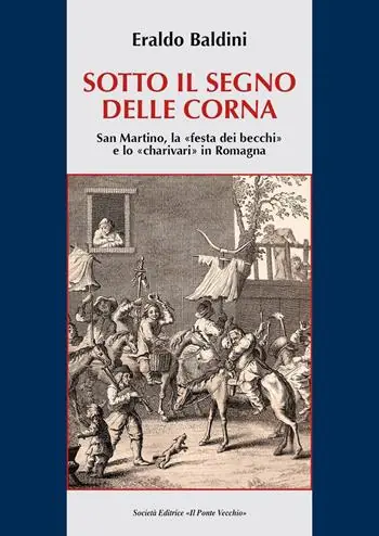 Saldi Sotto il segno delle corna. San Martino, la festa dei becchi e lo charivari in Romagna
