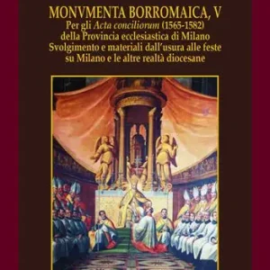 Reso Gratuito Monvmenta Borromaica, V. Per gli Acta conciliorum (1565-1582) della provincia ecclesiastica di Milano. Svolgimento e materiali dall‘usura alle feste su Milano e le altre realtà diocesane