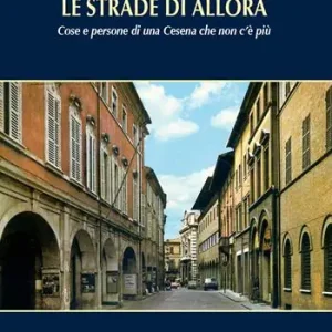 Prezzo Scontato Le strade di allora. Cose e persone di una Cesena che non c‘è più