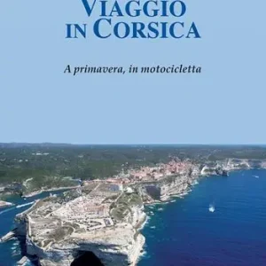 Viaggio in Corsica. A primavera, in motocicletta Ultima Occasione