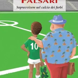 Offerta Falsari. Sopravvivere nel calcio dei furbi