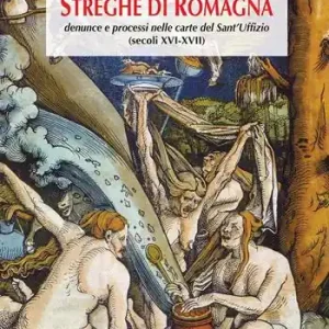 Streghe di Romagna. Denunce e processi nelle Carte del Sant‘Uffizio (secoli XVI-XVII) Scelto Dai Clienti