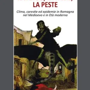 Il fango, la fame, la peste. Clima, carestie ed epidemie in Romagna nel Medioevo e in Età moderna Prezzo Basso