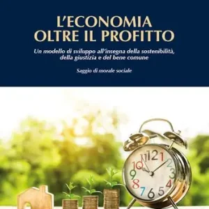 Spedizione Espresso L‘ economia oltre il profitto. Un modello di sviluppo all‘insegna della sostenibilità, della giustizia e del bene comune. Saggio di morale sociale