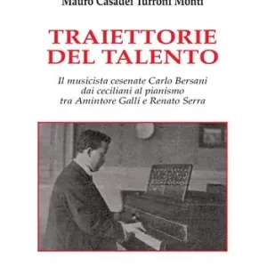 Ultimissimo Modello Traiettorie del talento. Il musicista cesenate Carlo Bersani dai ceciliani al pianismo tra Amintore Galli e Renato Serra