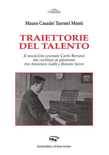 Ultimissimo Modello Traiettorie del talento. Il musicista cesenate Carlo Bersani dai ceciliani al pianismo tra Amintore Galli e Renato Serra