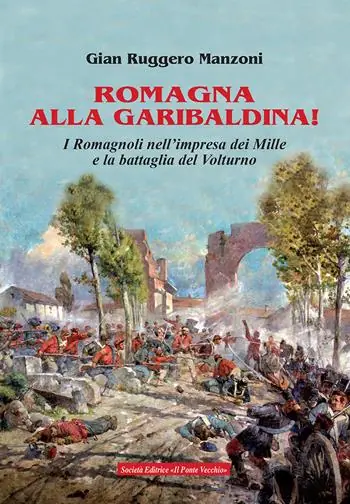Must-Have Romagna alla garibaldina! I romagnoli nell‘impresa dei Mille e la battaglia del Volturno