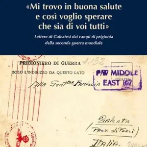 «Mi trovo in buona salute e così voglio sperare che sia di tutti voi». Lettere di Galeatesi dai campi di prigionia della seconda guerra mondiale Compra Online